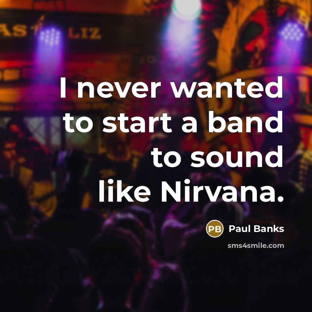 “I never wanted to start a band to sound like…” quote by Paul Banks