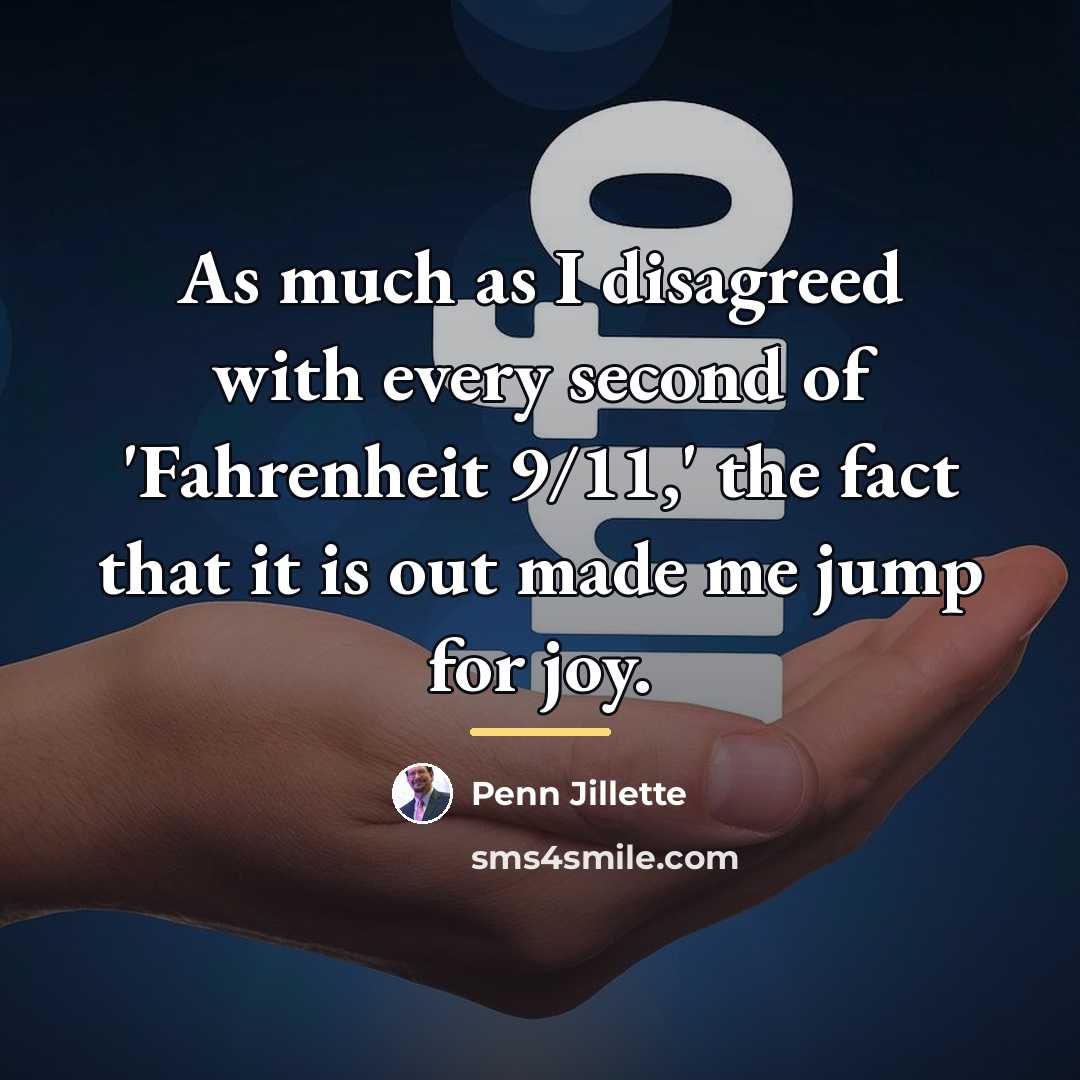 “As much as I disagreed with every second of 'Fahrenheit…” quote by Penn Jillette