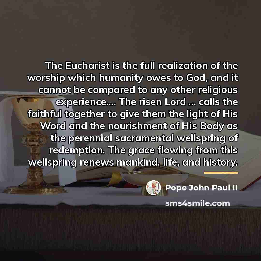 “The Eucharist is the full realization of the worship which…” quote by Pope John Paul II