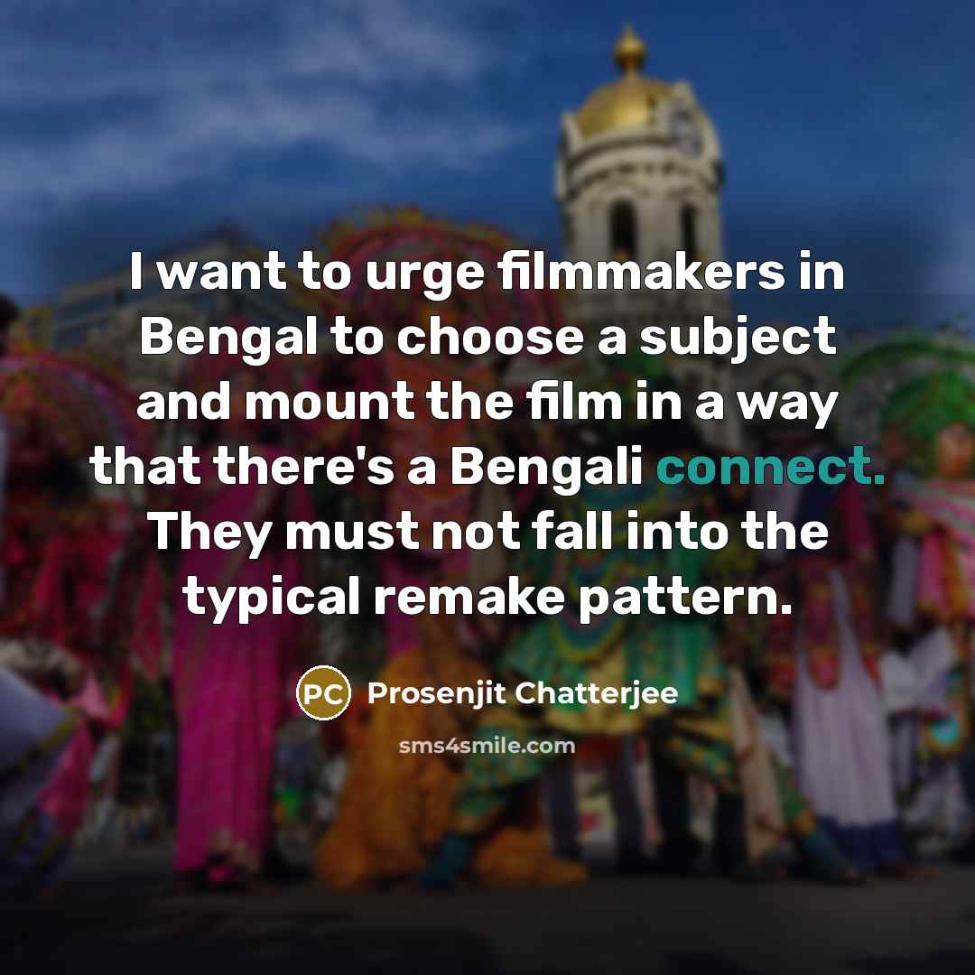 “I want to urge filmmakers in Bengal to choose a…” quote by Prosenjit Chatterjee