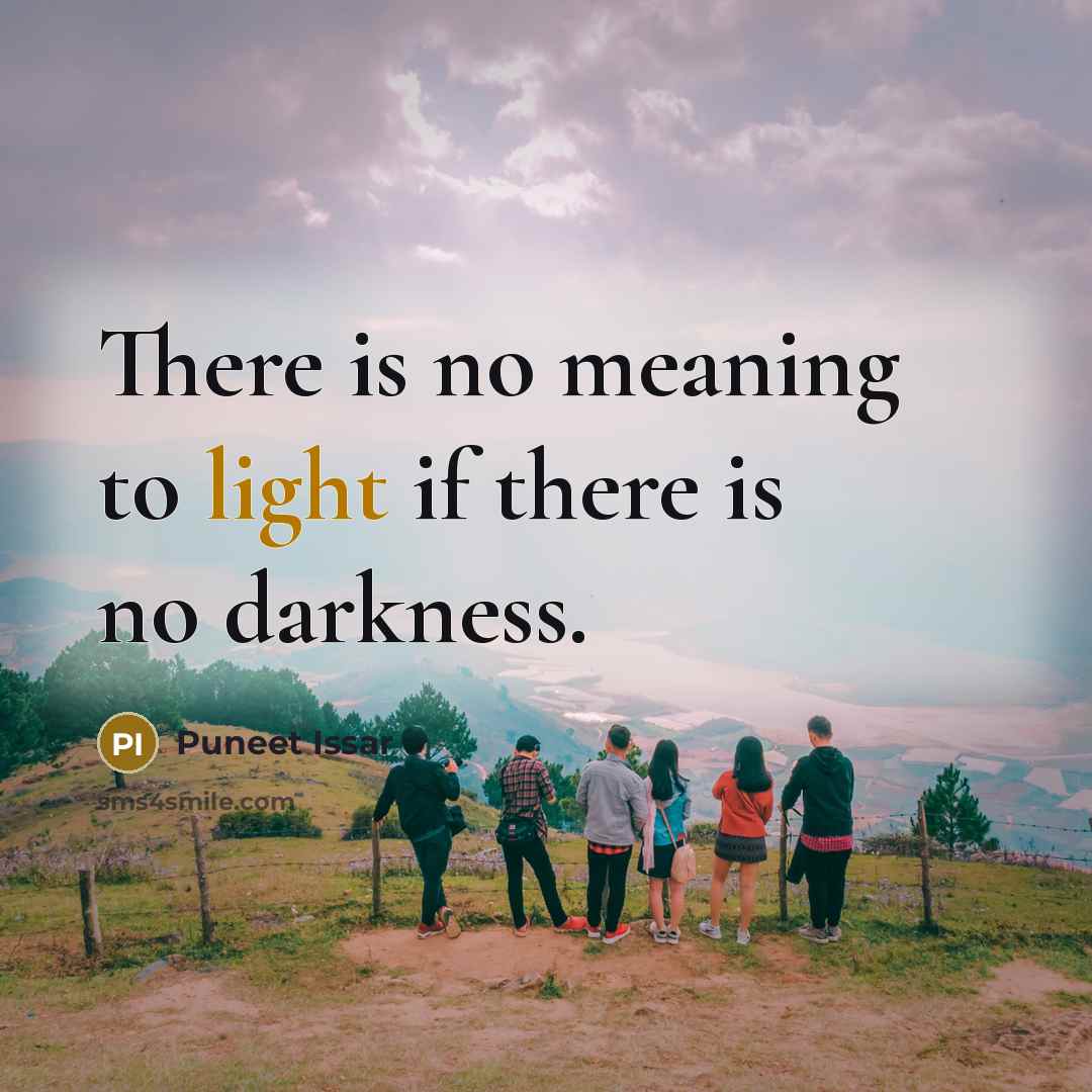 “There is no meaning to light if there is no…” quote by Puneet Issar
