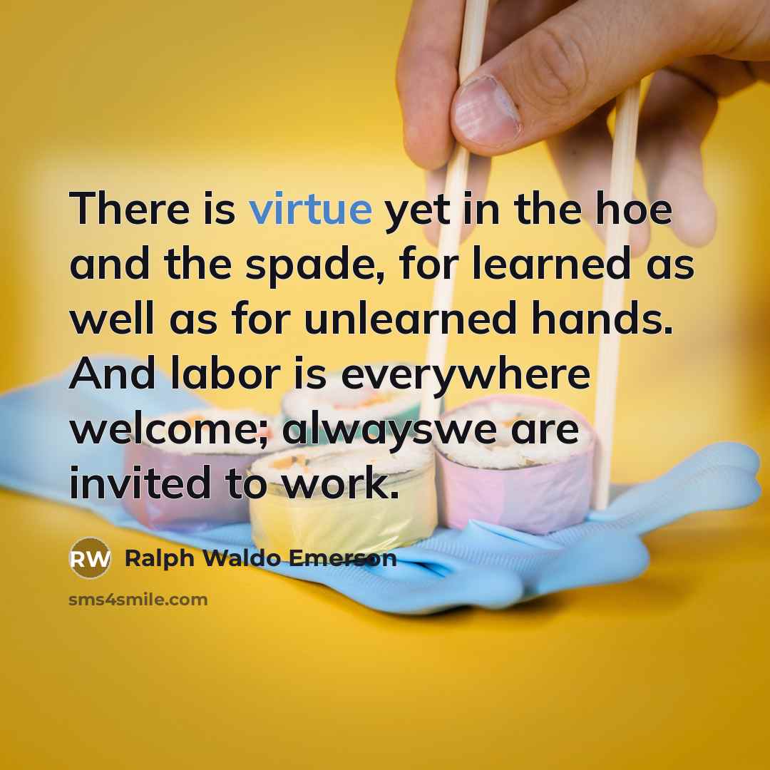“There is virtue yet in the hoe and the spade,…” quote by Ralph Waldo Emerson