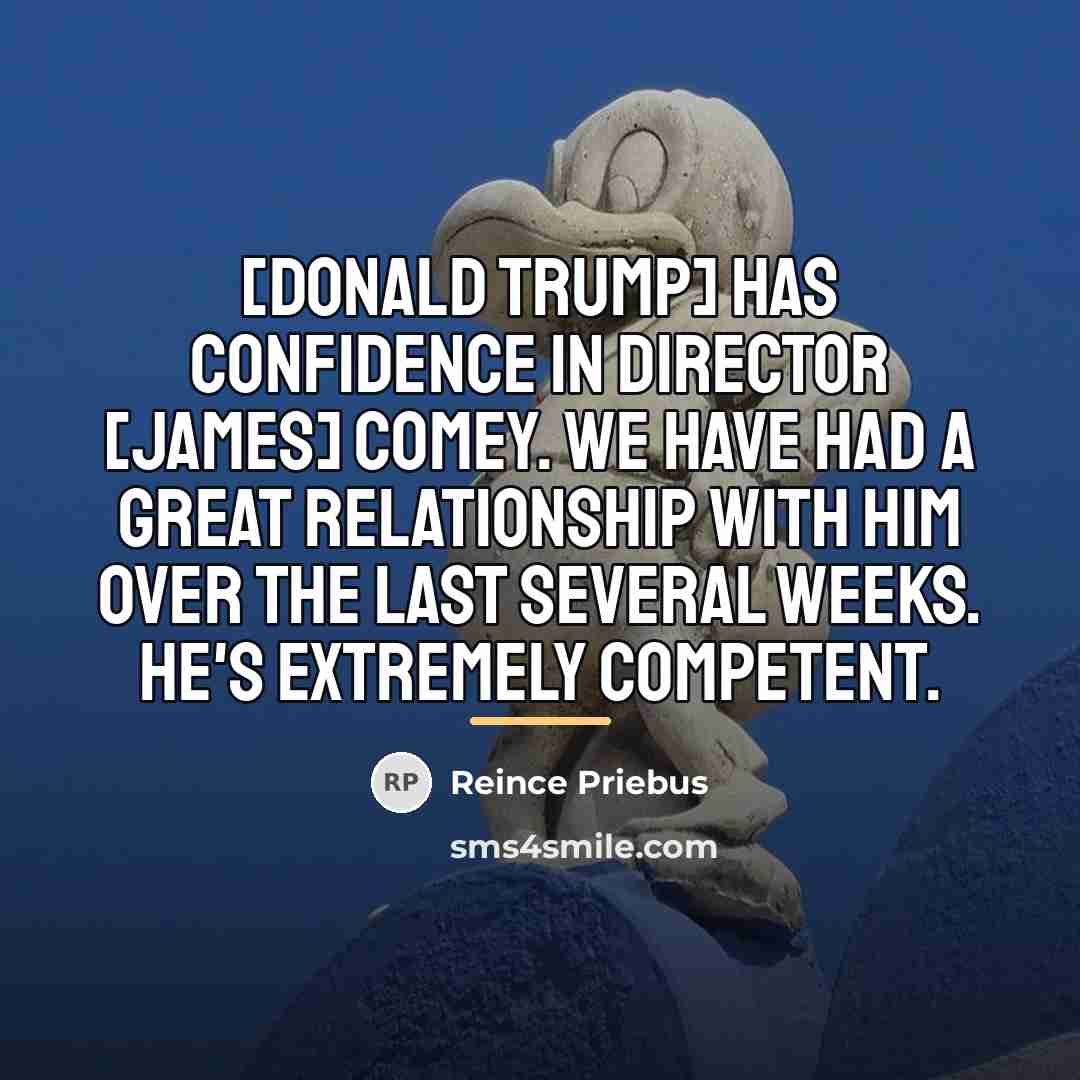 “[Donald Trump] has confidence in Director [James] Comey. We have…” quote by Reince Priebus