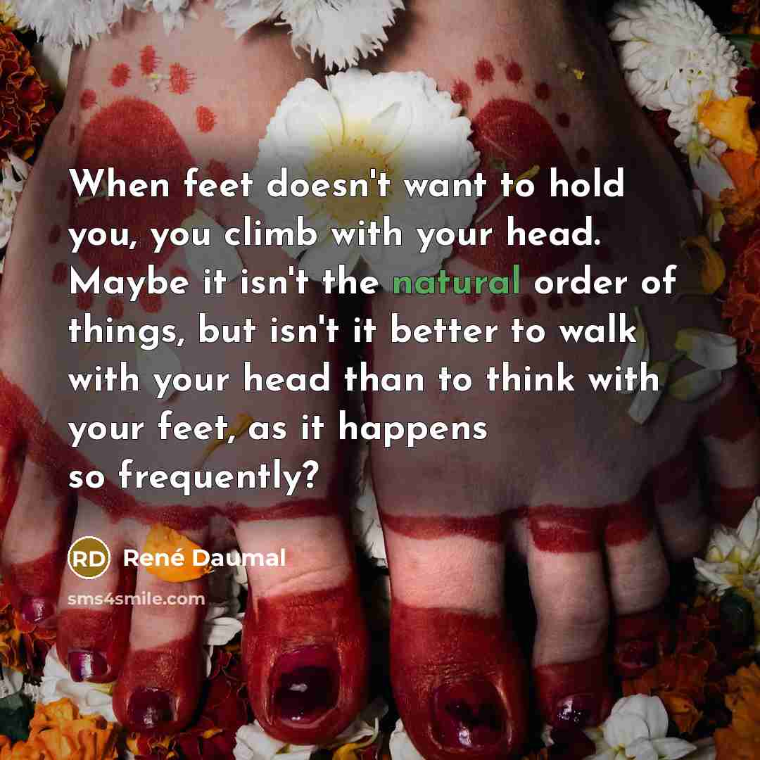 “When feet doesn't want to hold you, you climb with…” quote by Rene Daumal