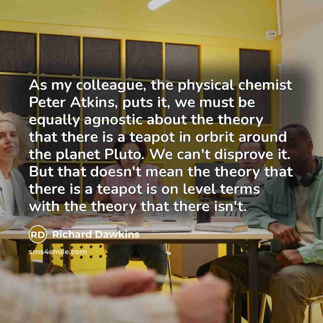 “As my colleague, the physical chemist Peter Atkins, puts it,…” quote by Richard Dawkins