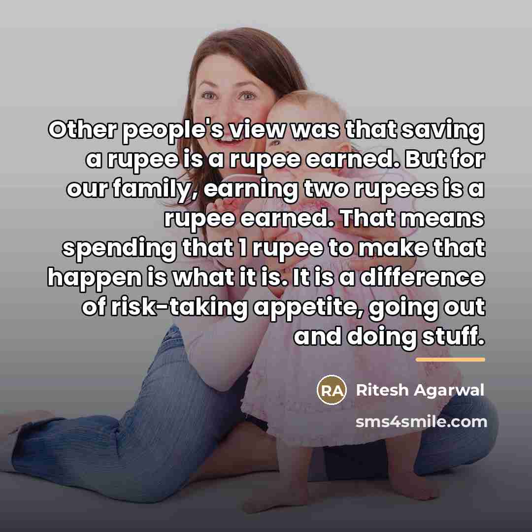 “Other people's view was that saving a rupee is a…” quote by Ritesh Agarwal