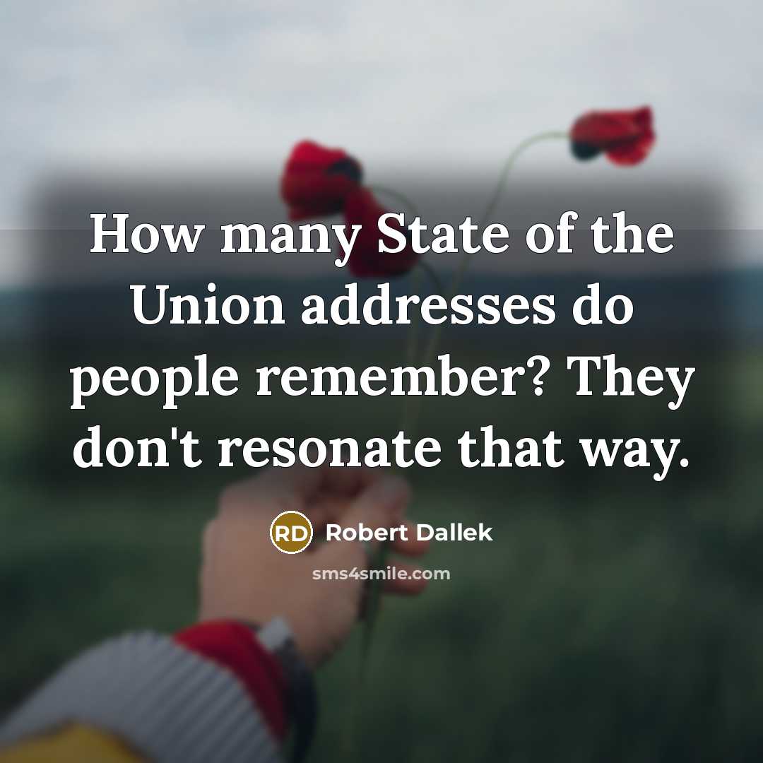 “How many State of the Union addresses do people remember?…” quote by Robert Dallek
