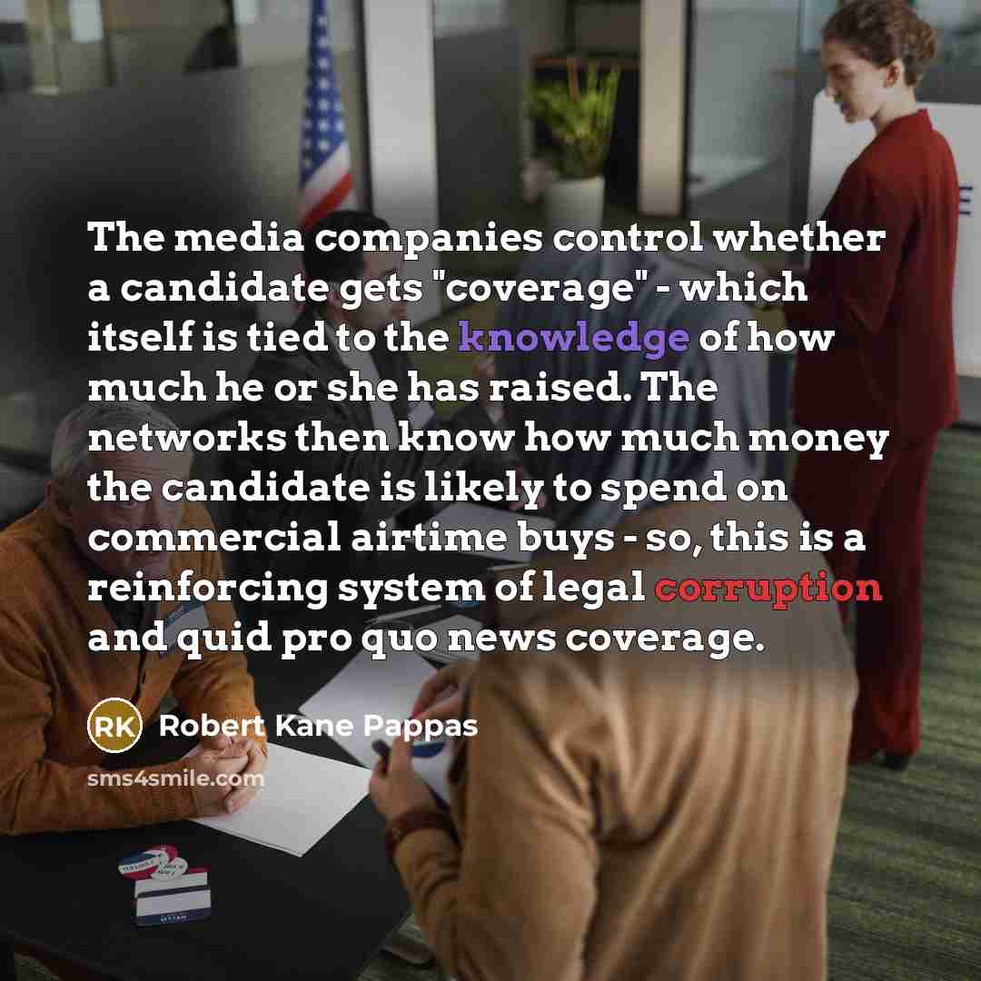 “The media companies control whether a candidate gets "coverage" -…” quote by Robert Kane Pappas