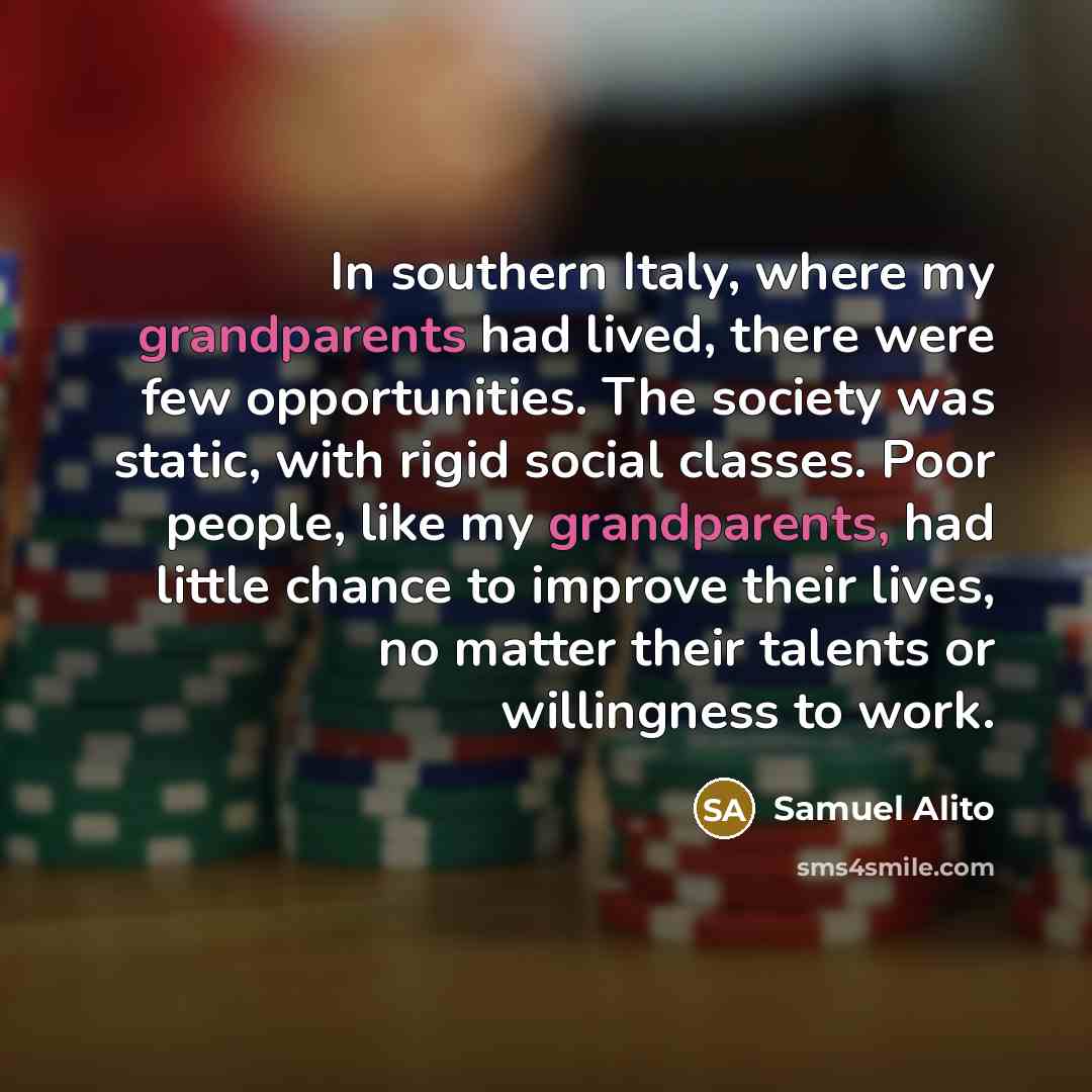 “In southern Italy, where my grandparents had lived, there were…” quote by Samuel Alito