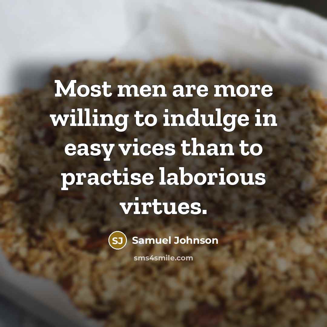 “Most men are more willing to indulge in easy vices…” quote by Samuel Johnson