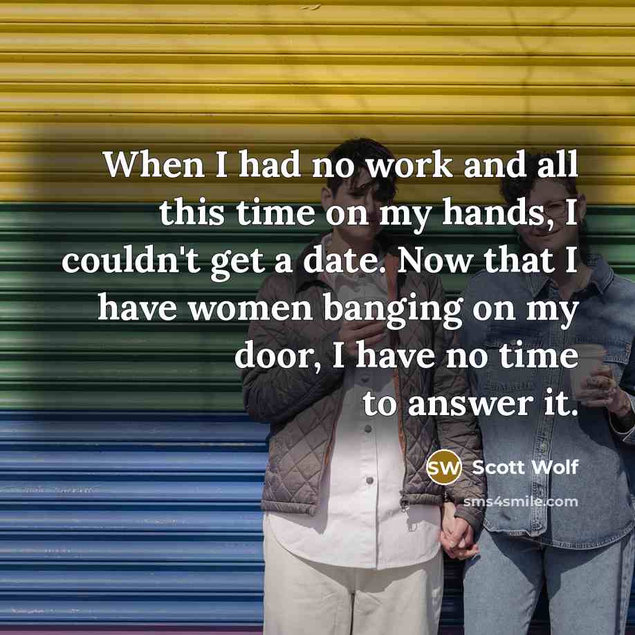 “When I had no work and all this time on…” quote by Scott Wolf