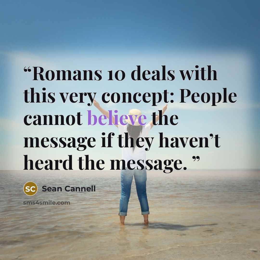 “Romans 10 deals with this very concept: People cannot believe the message if they haven’t heard the message.” quote by Sean Cannell