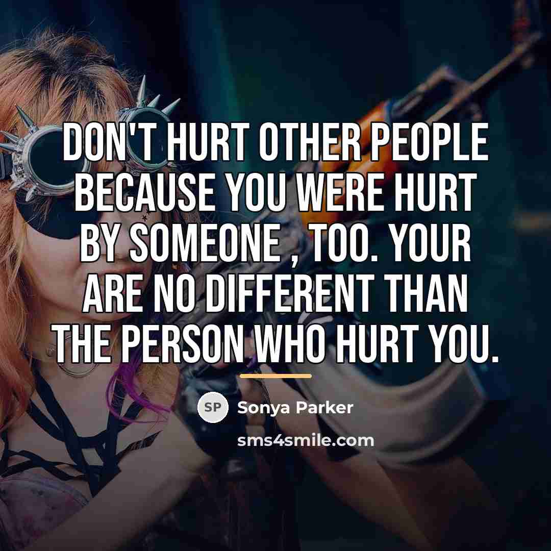 “Don't hurt other people because you were hurt by someone…” quote by Sonya Parker