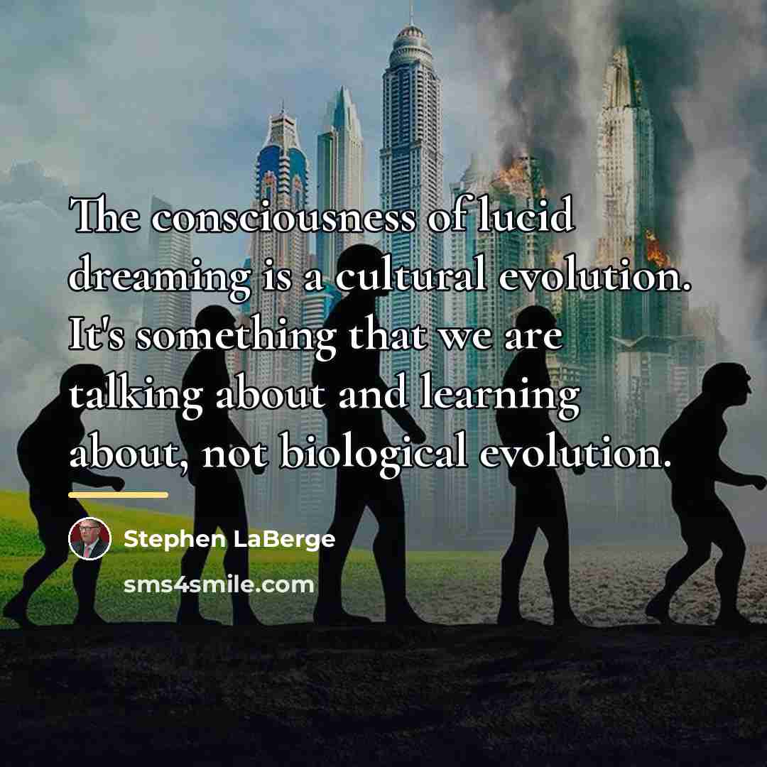 “The consciousness of lucid dreaming is a cultural evolution. It's…” quote by Stephen LaBerge