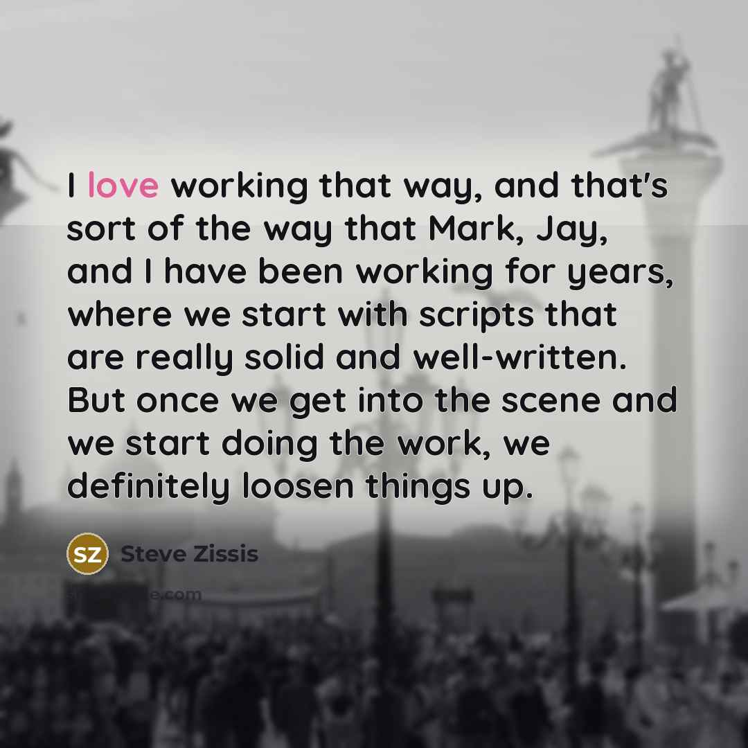“I love working that way, and that's sort of the…” quote by Steve Zissis