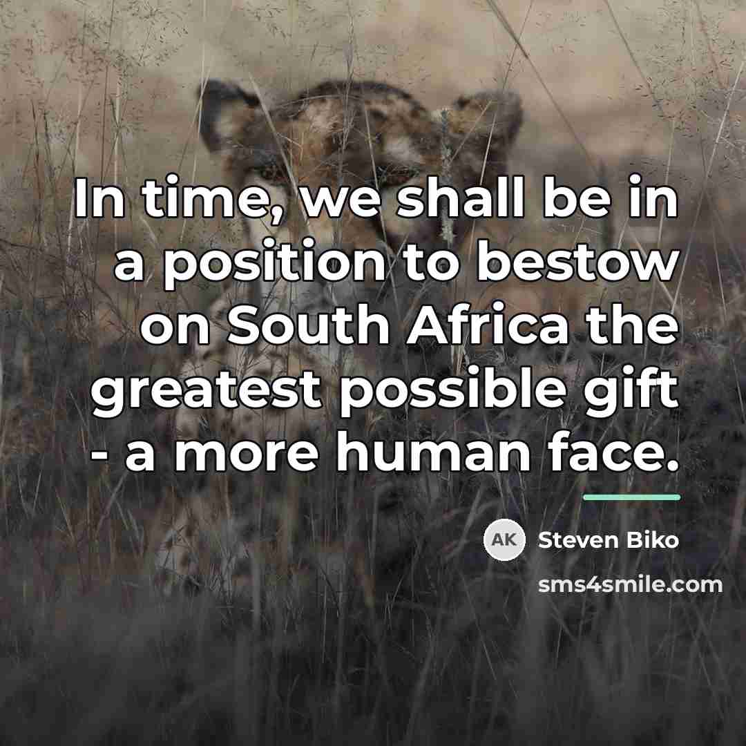 “In time, we shall be in a position to bestow…” quote by Steven Biko