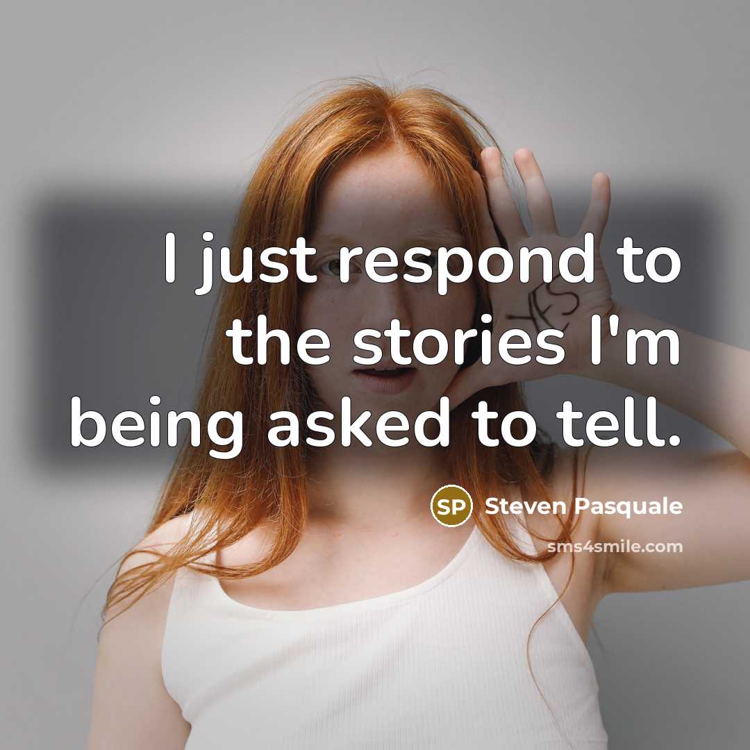 “I just respond to the stories I'm being asked to…” quote by Steven Pasquale