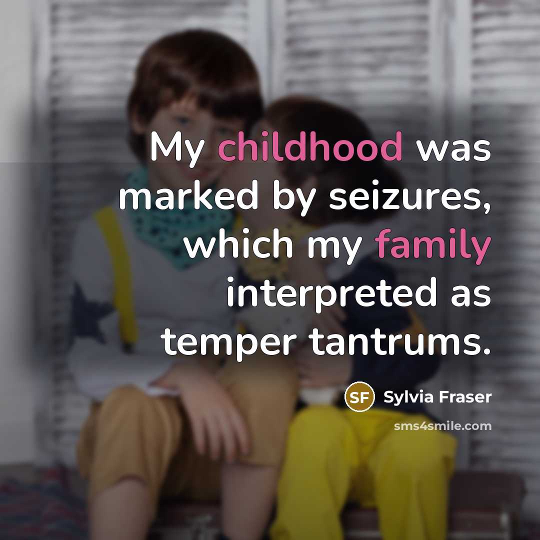 “My childhood was marked by seizures, which my family interpreted…” quote by Sylvia Fraser