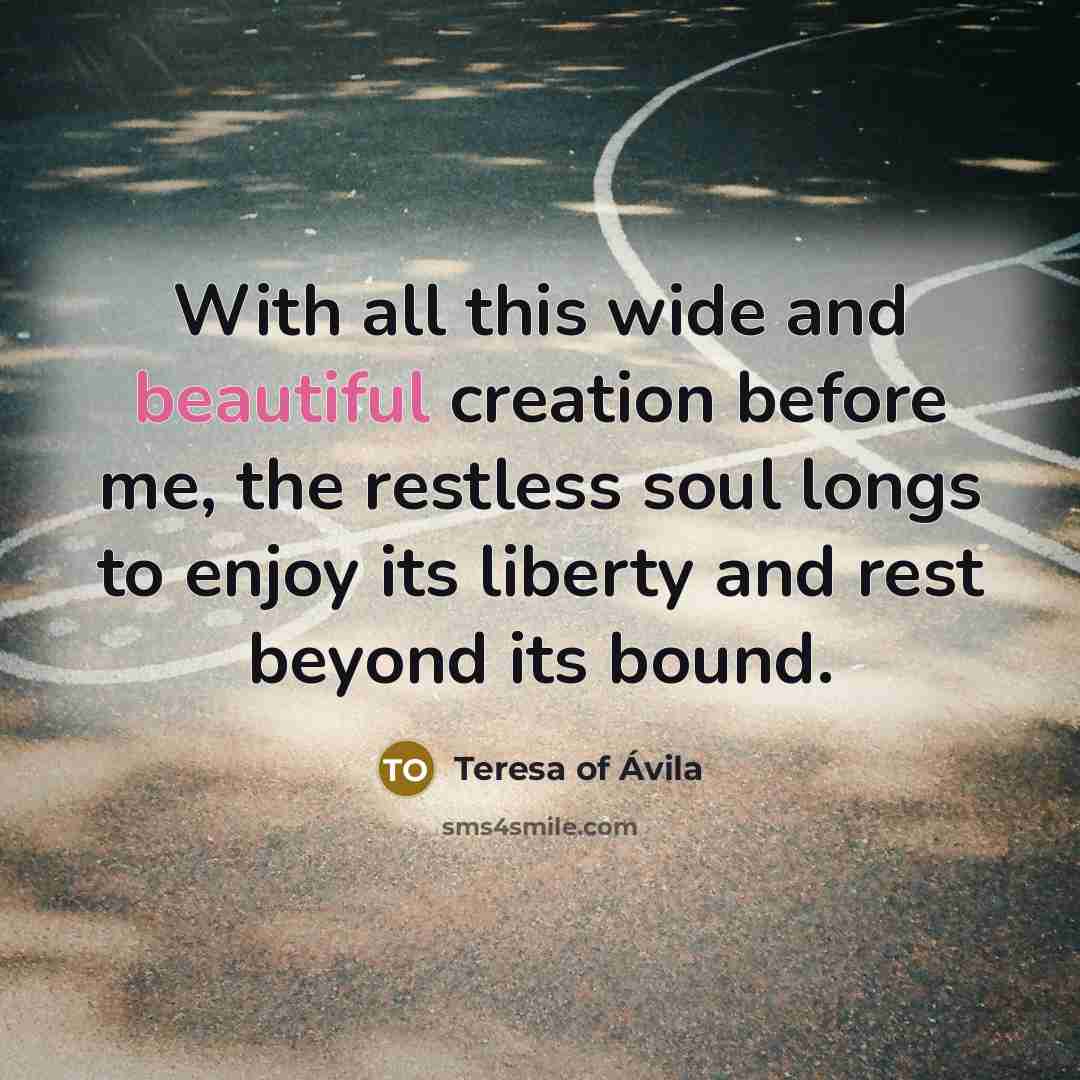 “With all this wide and beautiful creation before me, the…” quote by Teresa of Avila