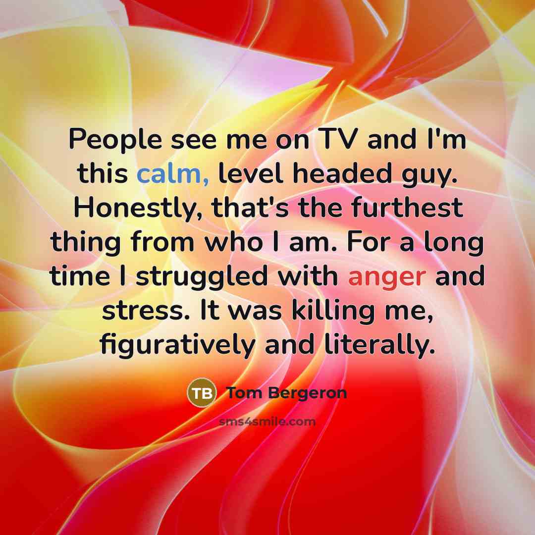 “People see me on TV and I'm this calm, level…” quote by Tom Bergeron