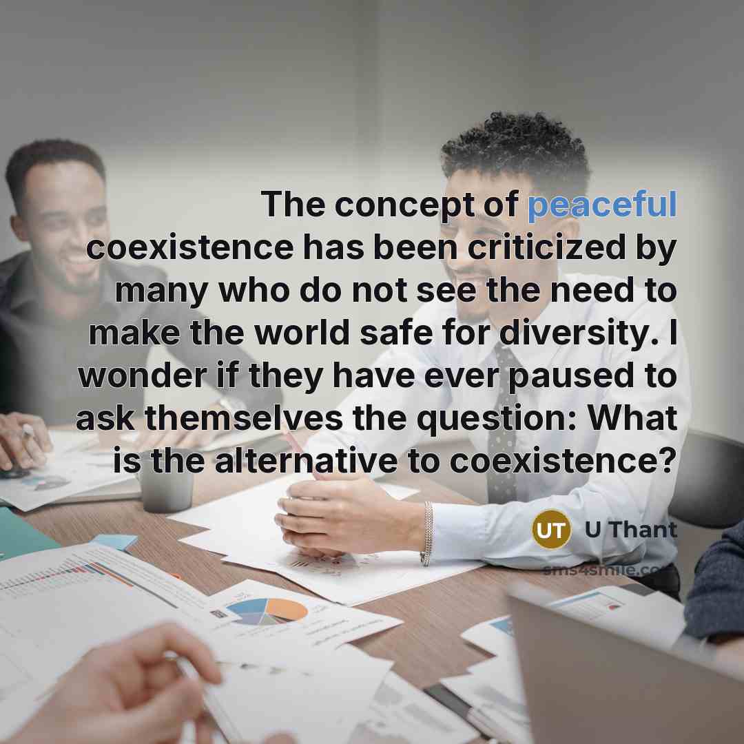 “The concept of peaceful coexistence has been criticized by many…” quote by U Thant