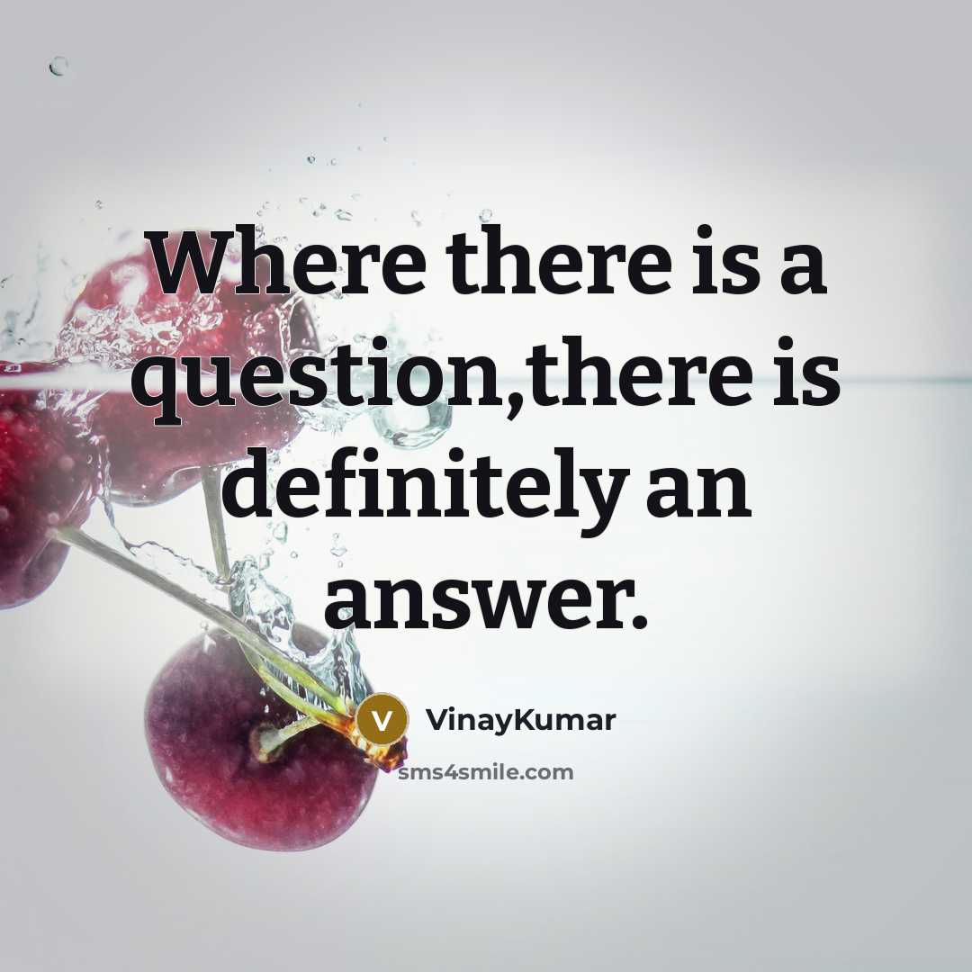 “Where there is a question,there is definitely an answer.…” quote by VinayKumar