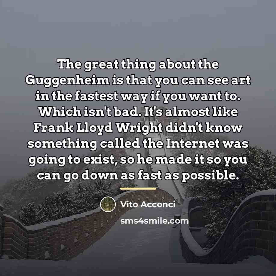 “The great thing about the Guggenheim is that you can…” quote by Vito Acconci