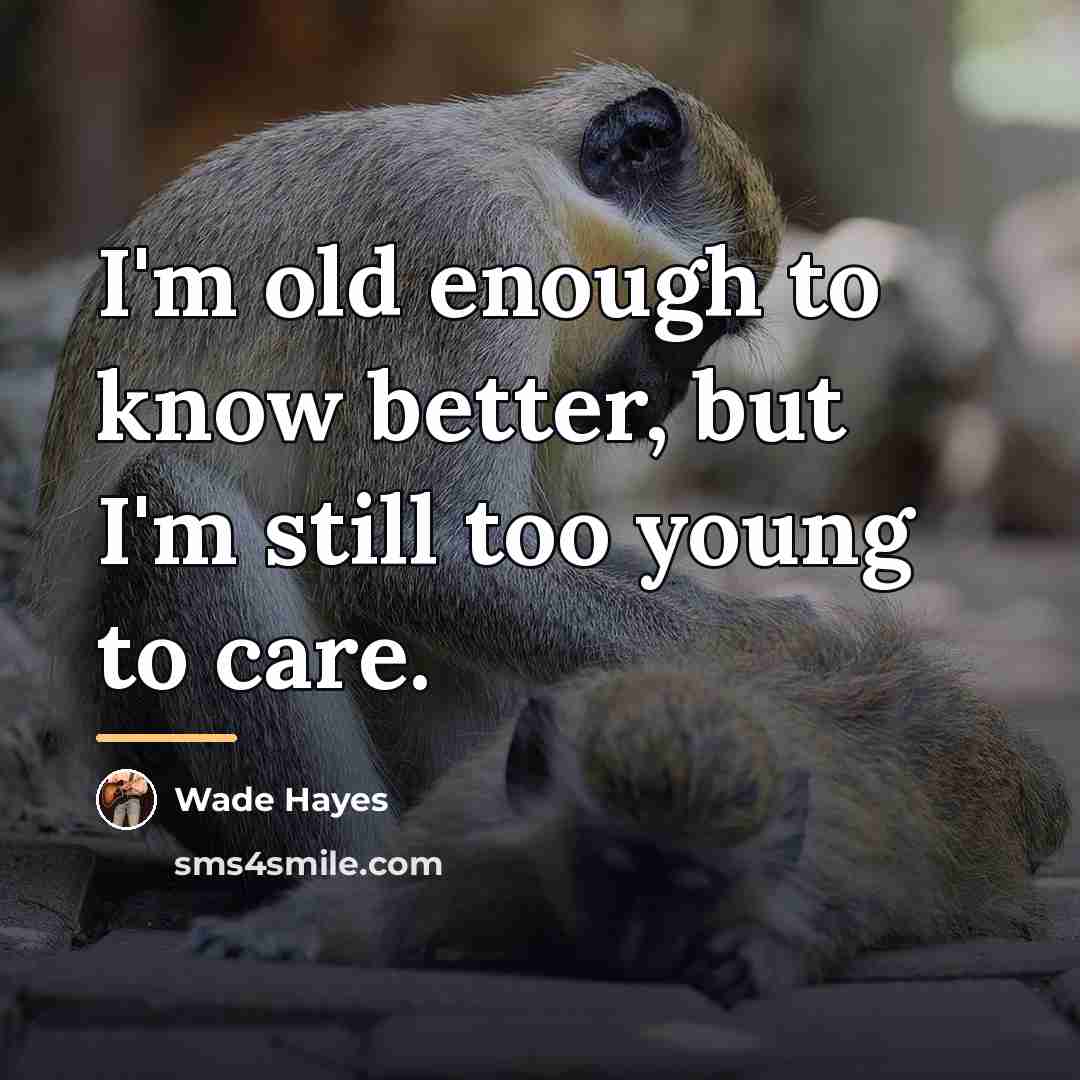 “I'm old enough to know better, but I'm still too…” quote by Wade Hayes