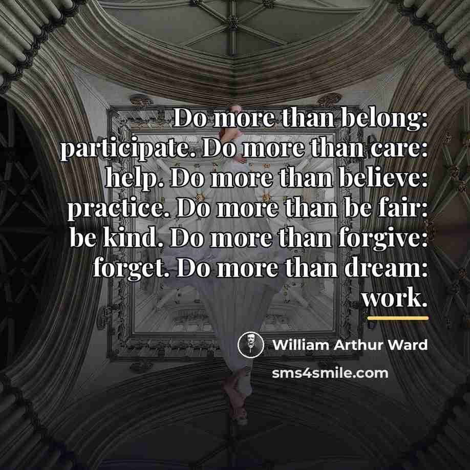 “Do more than belong: participate. Do more than care: help.…” quote by William Arthur Ward