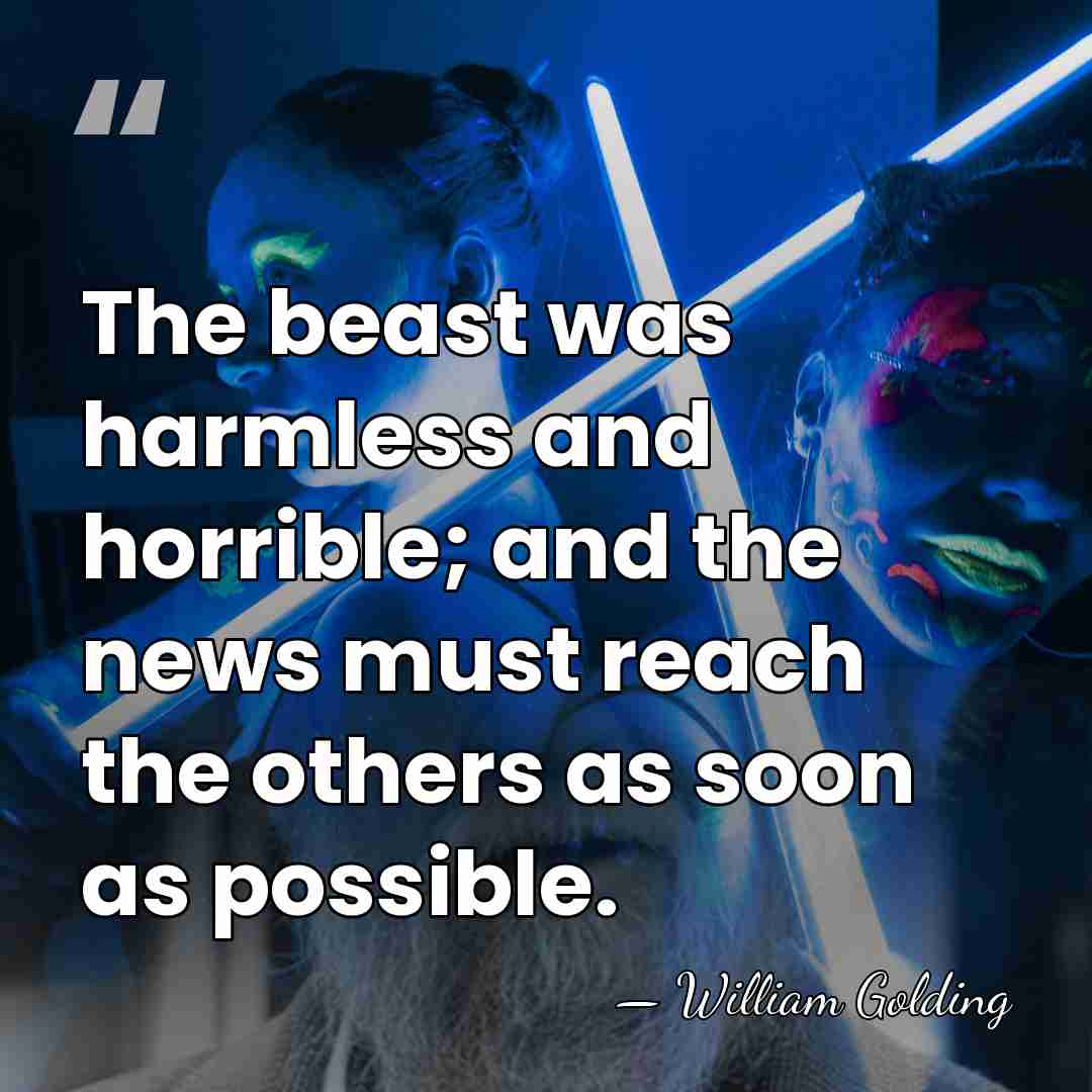 The beast was harmless and horrible; and the news must reach the&hellip; - William Golding