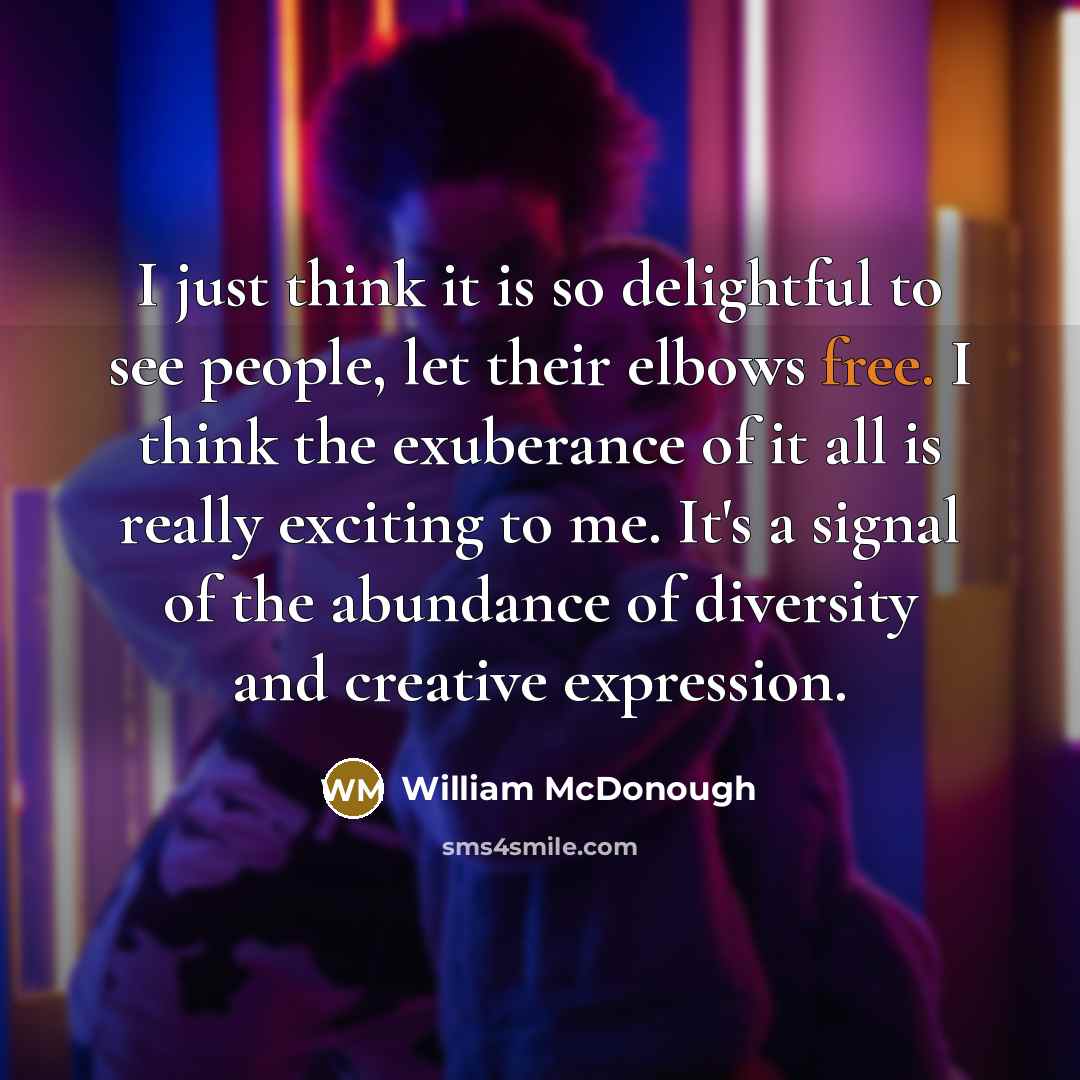 “I just think it is so delightful to see people,…” quote by William McDonough