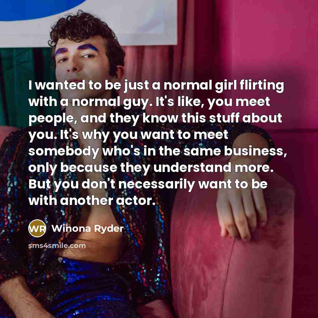 “I wanted to be just a normal girl flirting with…” quote by Winona Ryder