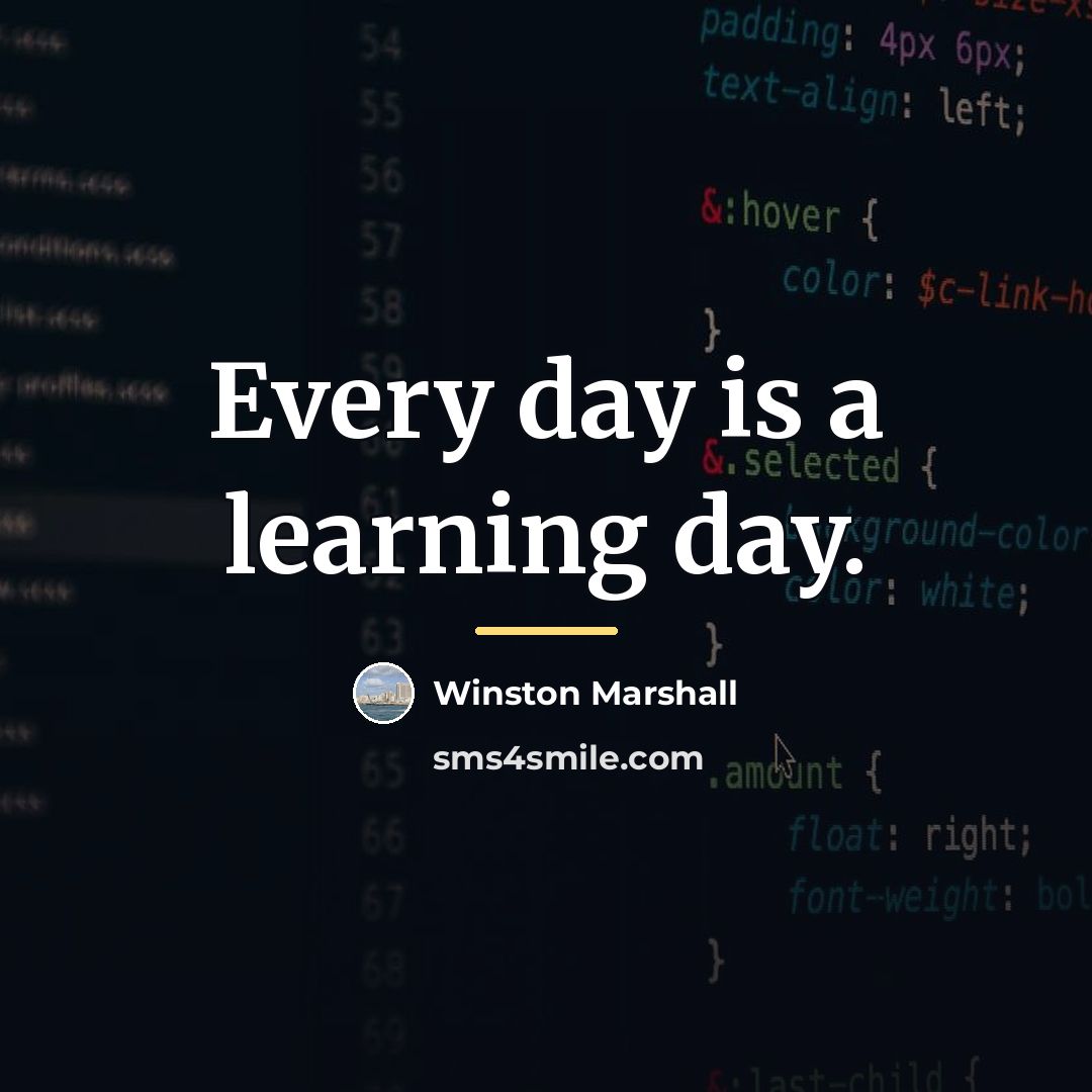 “Every day is a learning day.…” quote by Winston Marshall