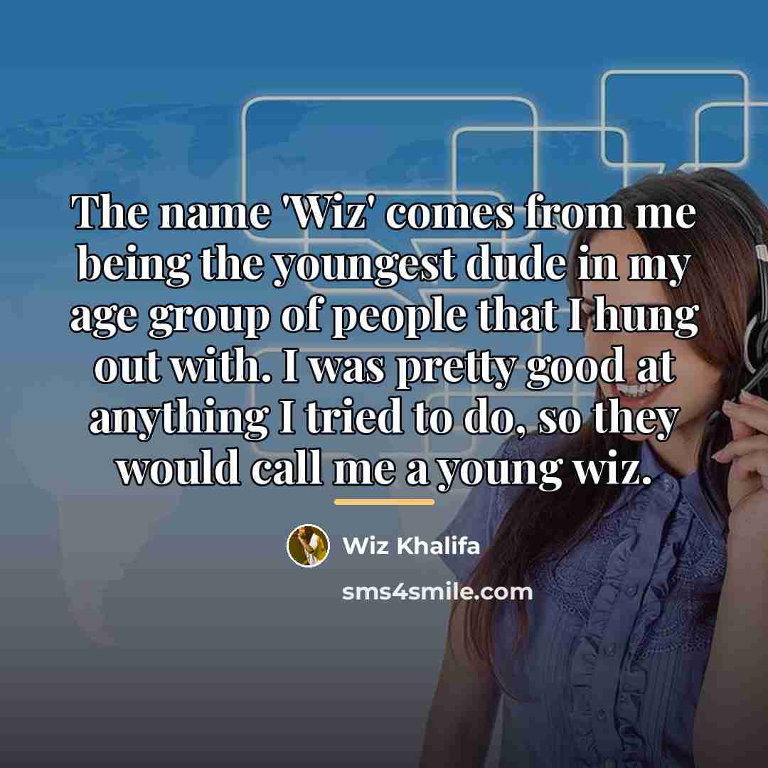 “The name 'Wiz' comes from me being the youngest dude…” quote by Wiz Khalifa