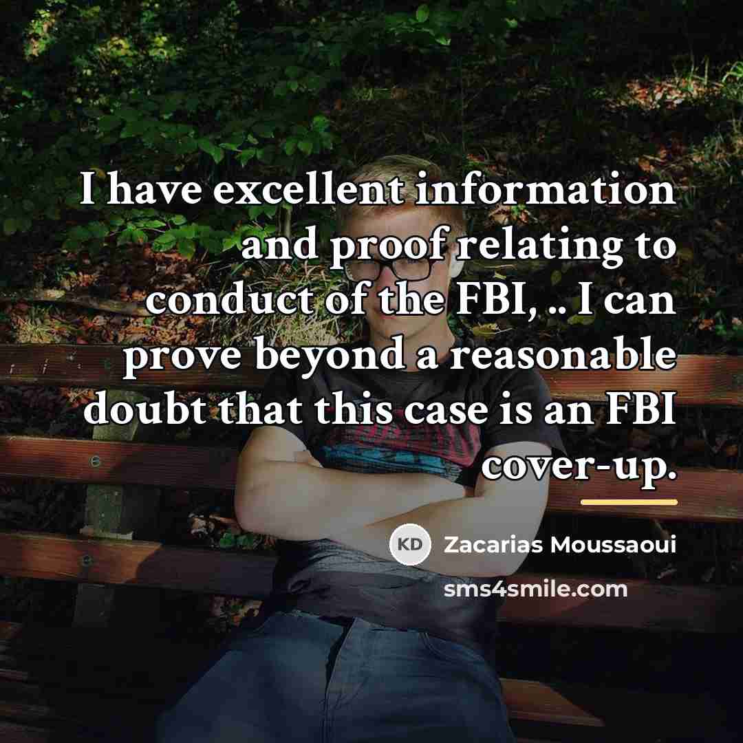 “I have excellent information and proof relating to conduct of…” quote by Zacarias Moussaoui