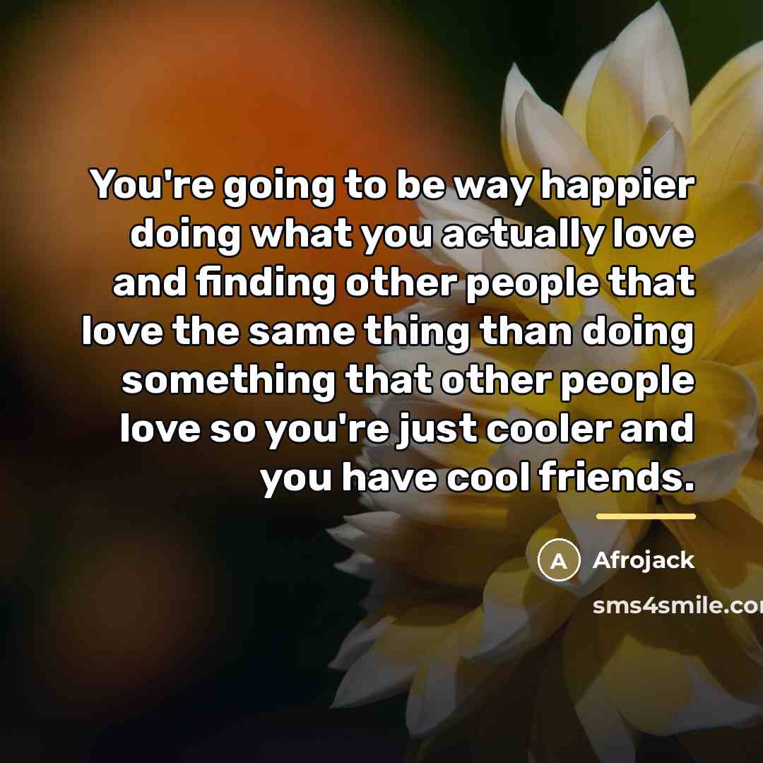 “You're going to be way happier doing what you actually…” quote by Afrojack