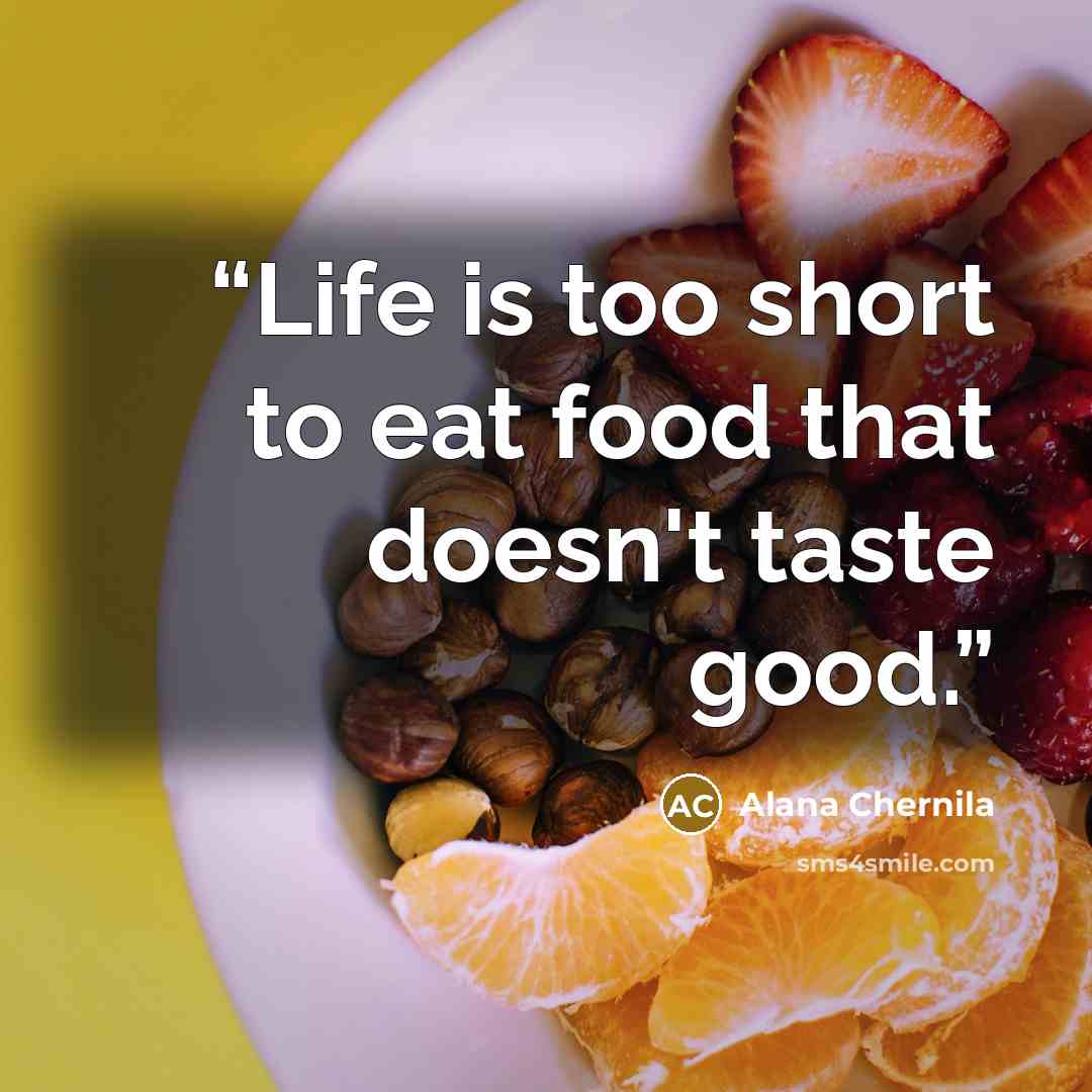 “Life is too short to eat food that doesn't taste good.” quote by Alana Chernila