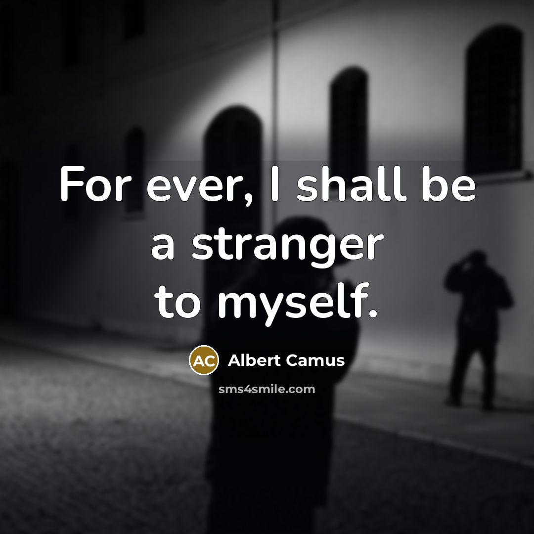 “For ever, I shall be a stranger to myself.…” quote by Albert Camus