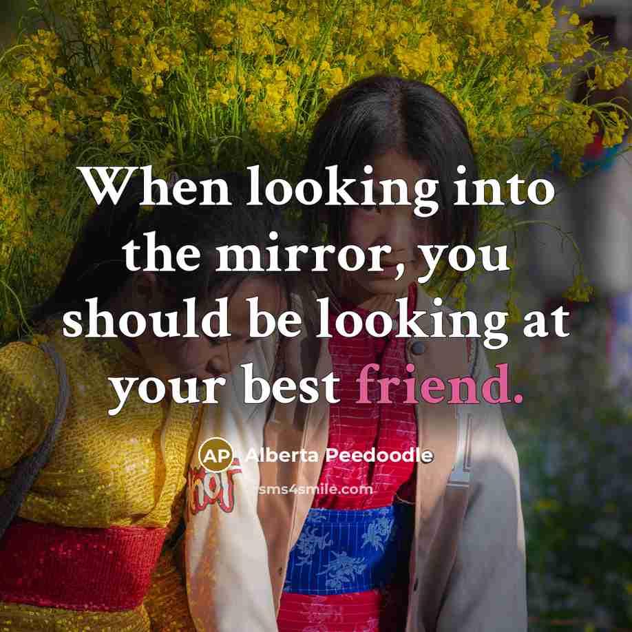 “When looking into the mirror, you should be looking at…” quote by Alberta Peedoodle