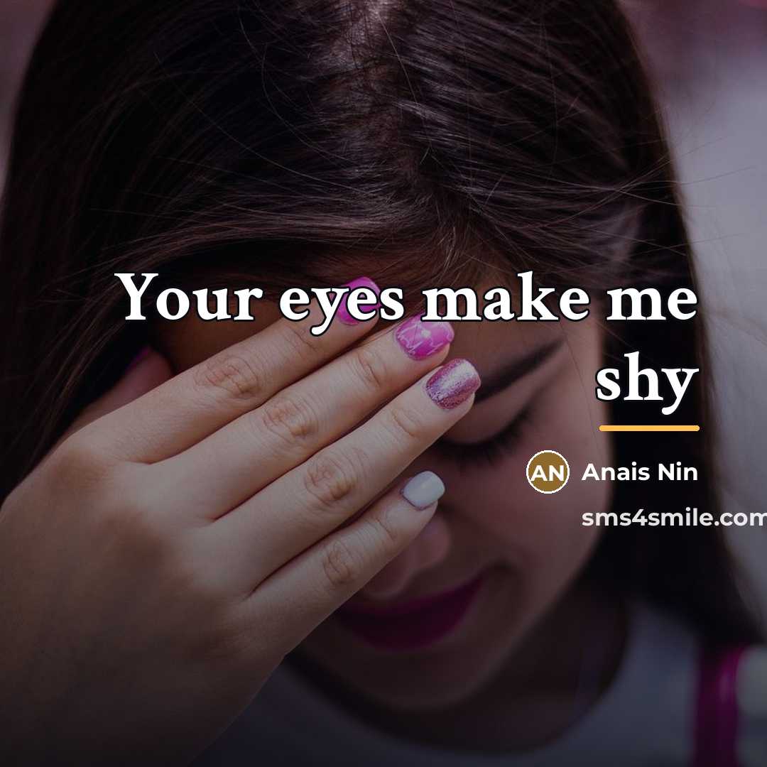 “Your eyes make me shy…” quote by Anais Nin