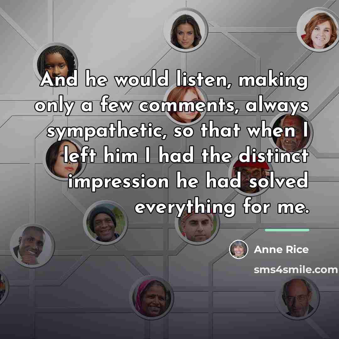 “And he would listen, making only a few comments, always…” quote by Anne Rice