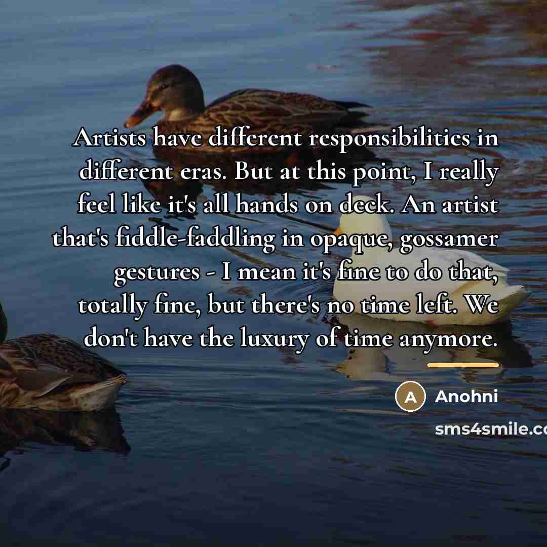 “Artists have different responsibilities in different eras. But at this…” quote by Anohni