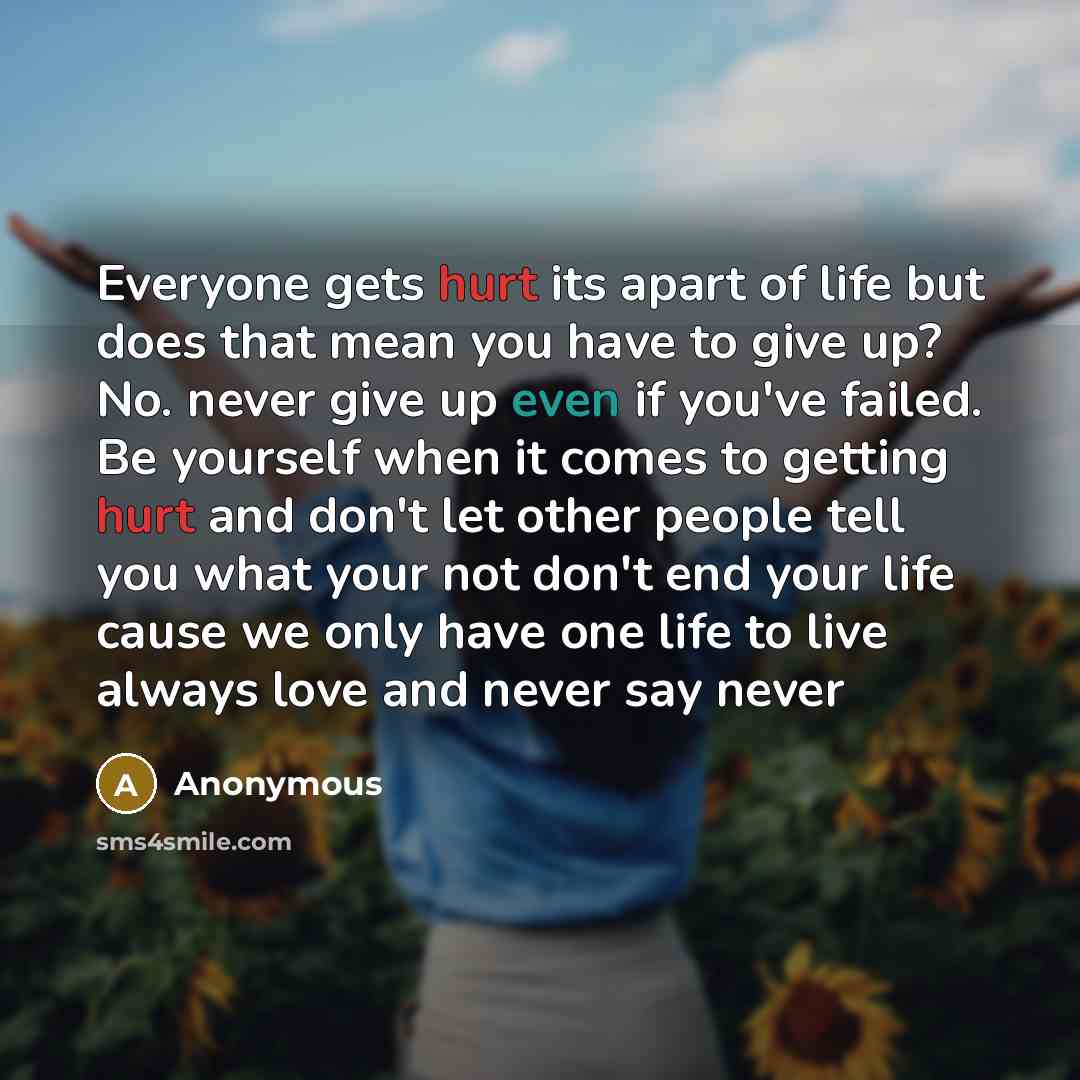 “Everyone gets hurt its apart of life but does that…” quote by Anonymous