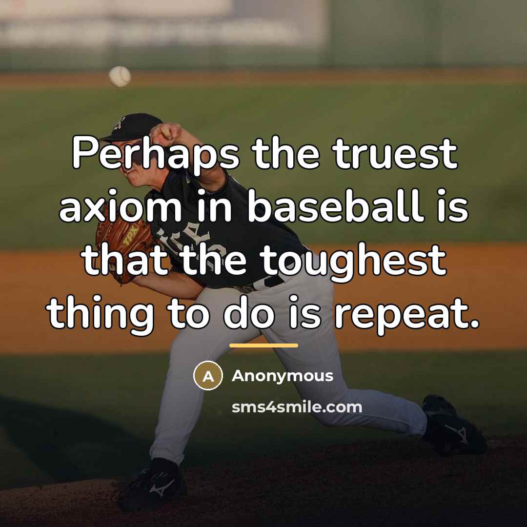 “Perhaps the truest axiom in baseball is that the toughest…” quote by Anonymous