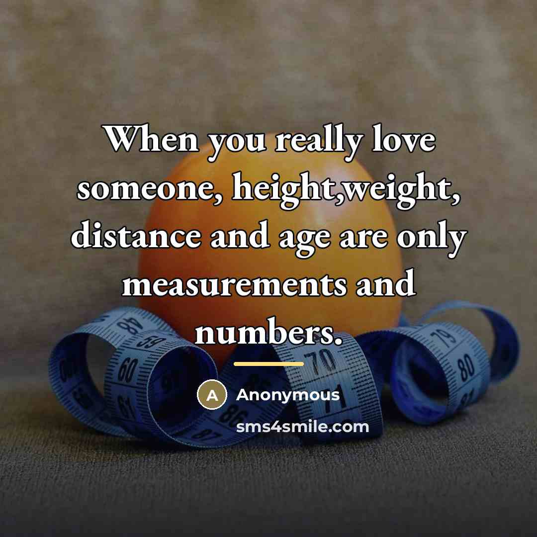 “When you really love someone, height,weight, distance and age are…” quote by Anonymous