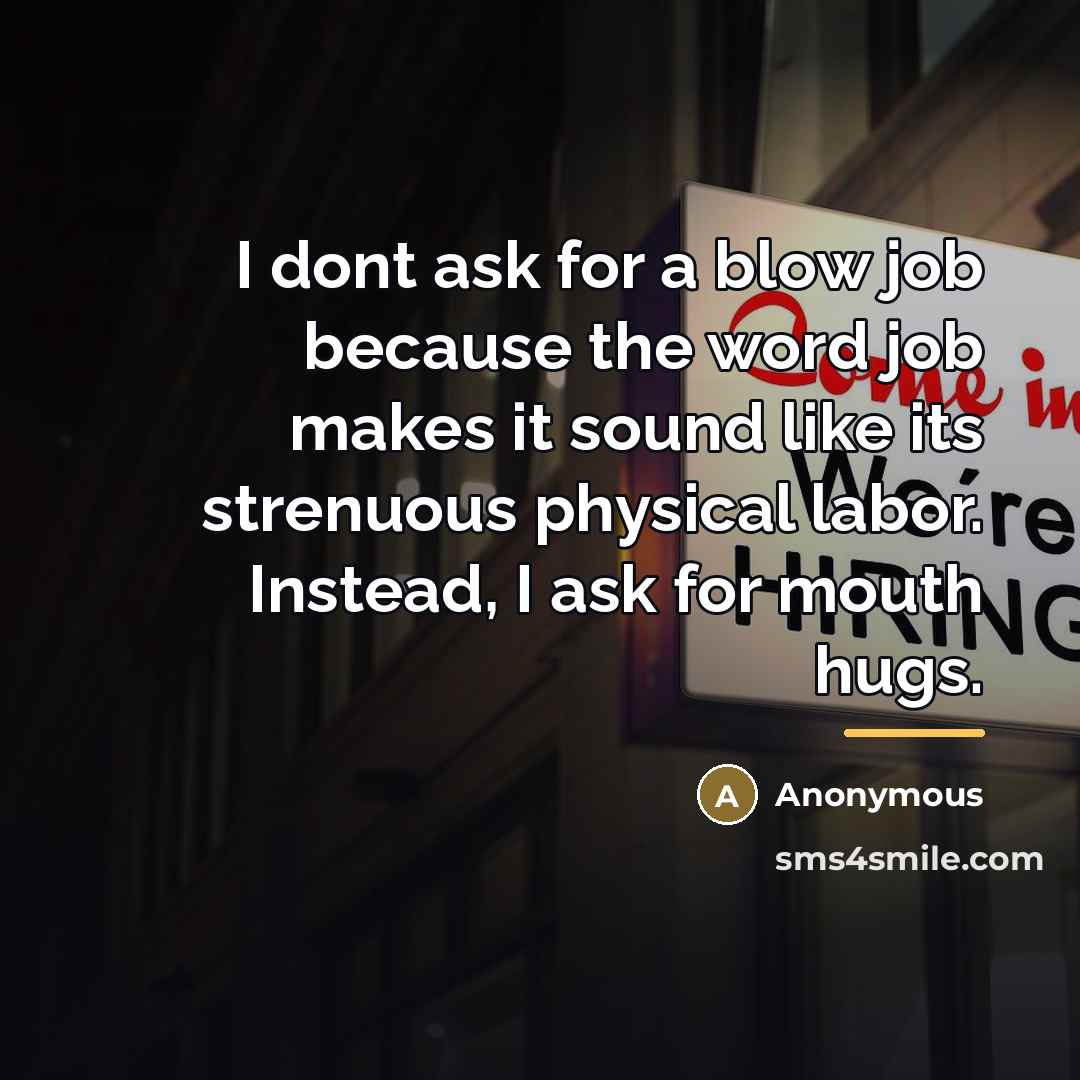 “I dont ask for a blow job because the word…” quote by Anonymous
