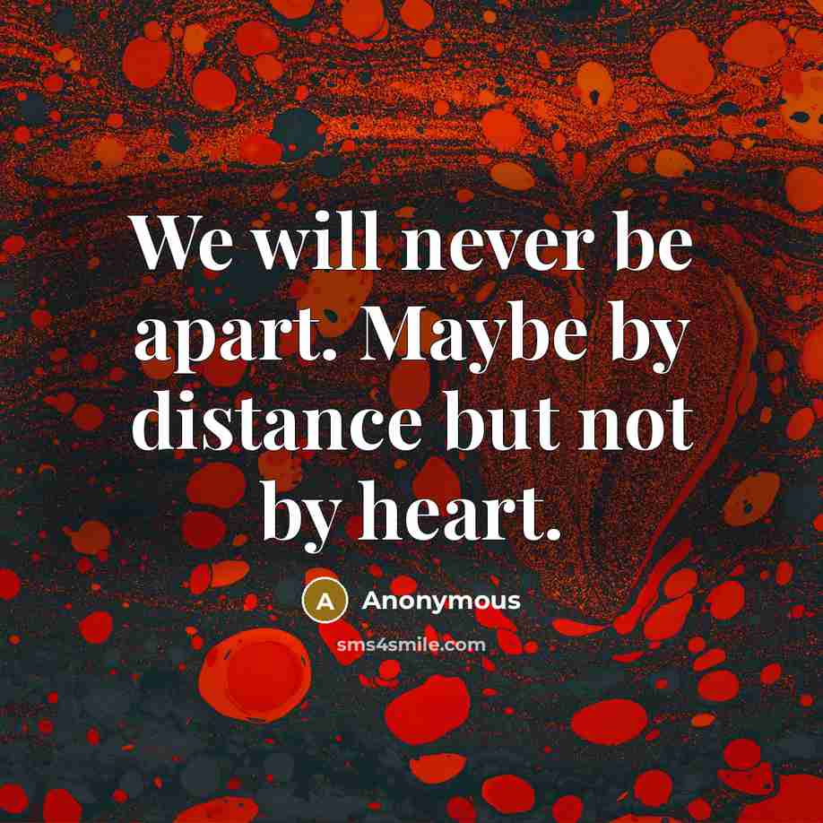 “We will never be apart. Maybe by distance but not…” quote by Anonymous