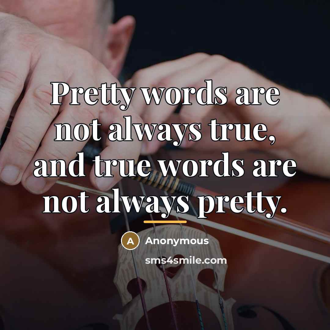 “Pretty words are not always true, and true words are…” quote by Anonymous