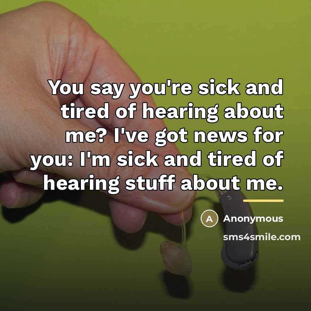 “You say you're sick and tired of hearing about me?…” quote by Anonymous