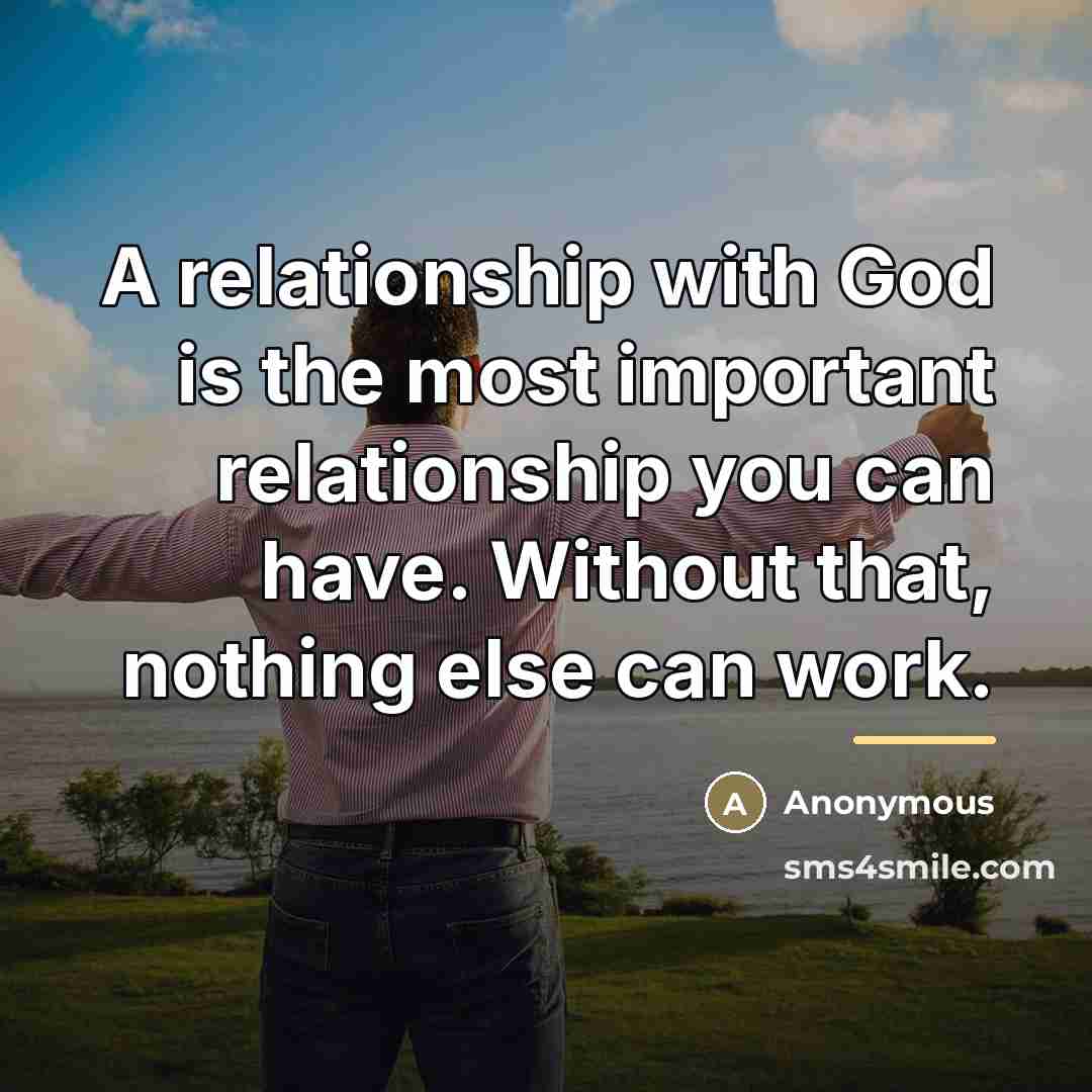 “A relationship with God is the most important relationship you…” quote by Anonymous